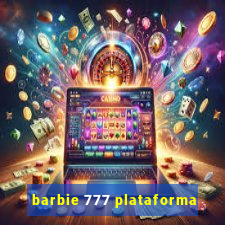 barbie 777 plataforma